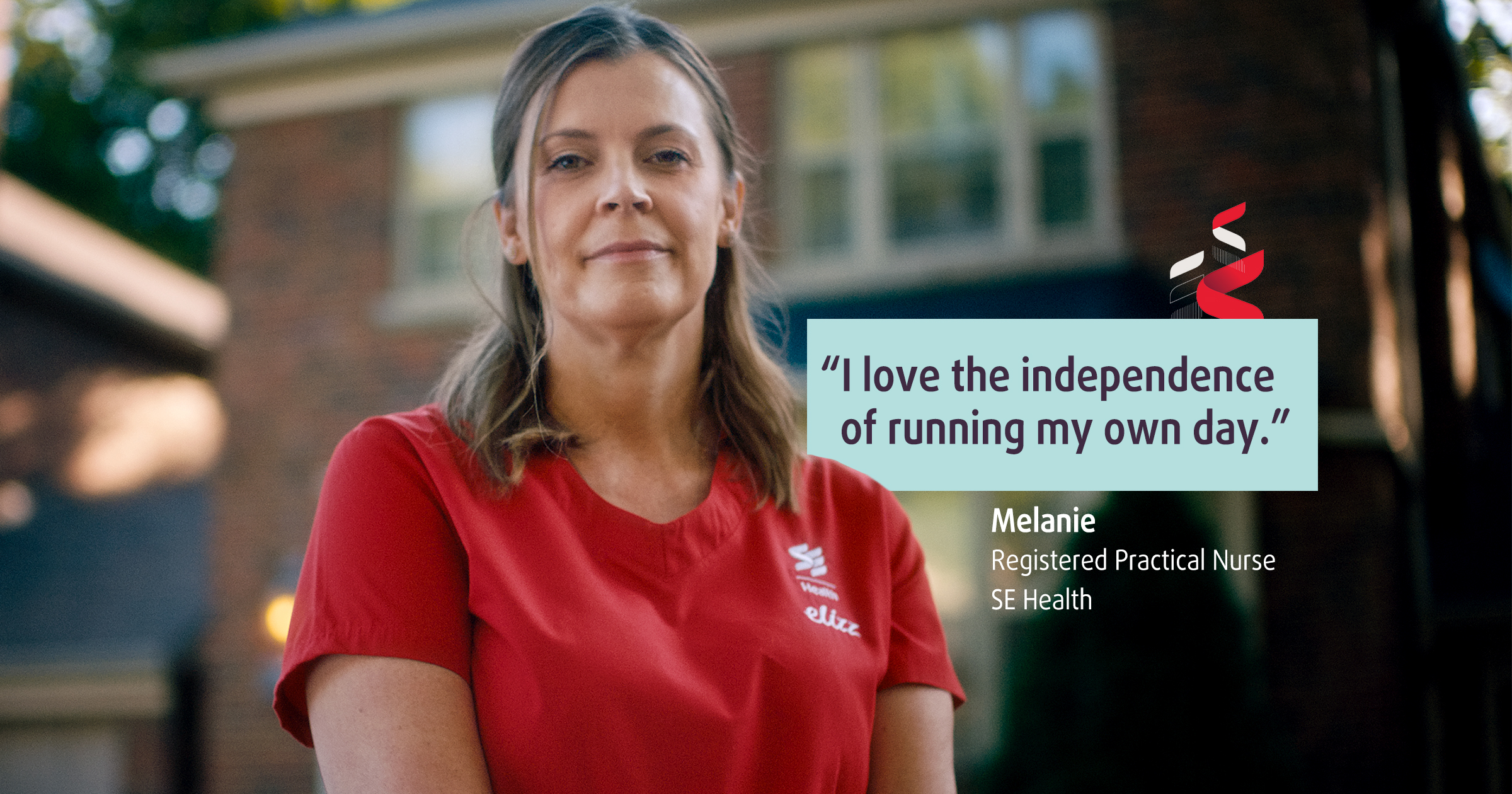Melanie, Registered Practical Nurse , &lsquo;I love the independence of running my own day.&rsquo; SE Health social quote card.